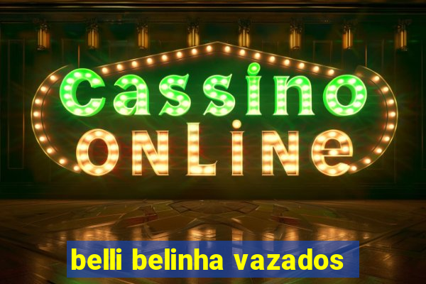 belli belinha vazados